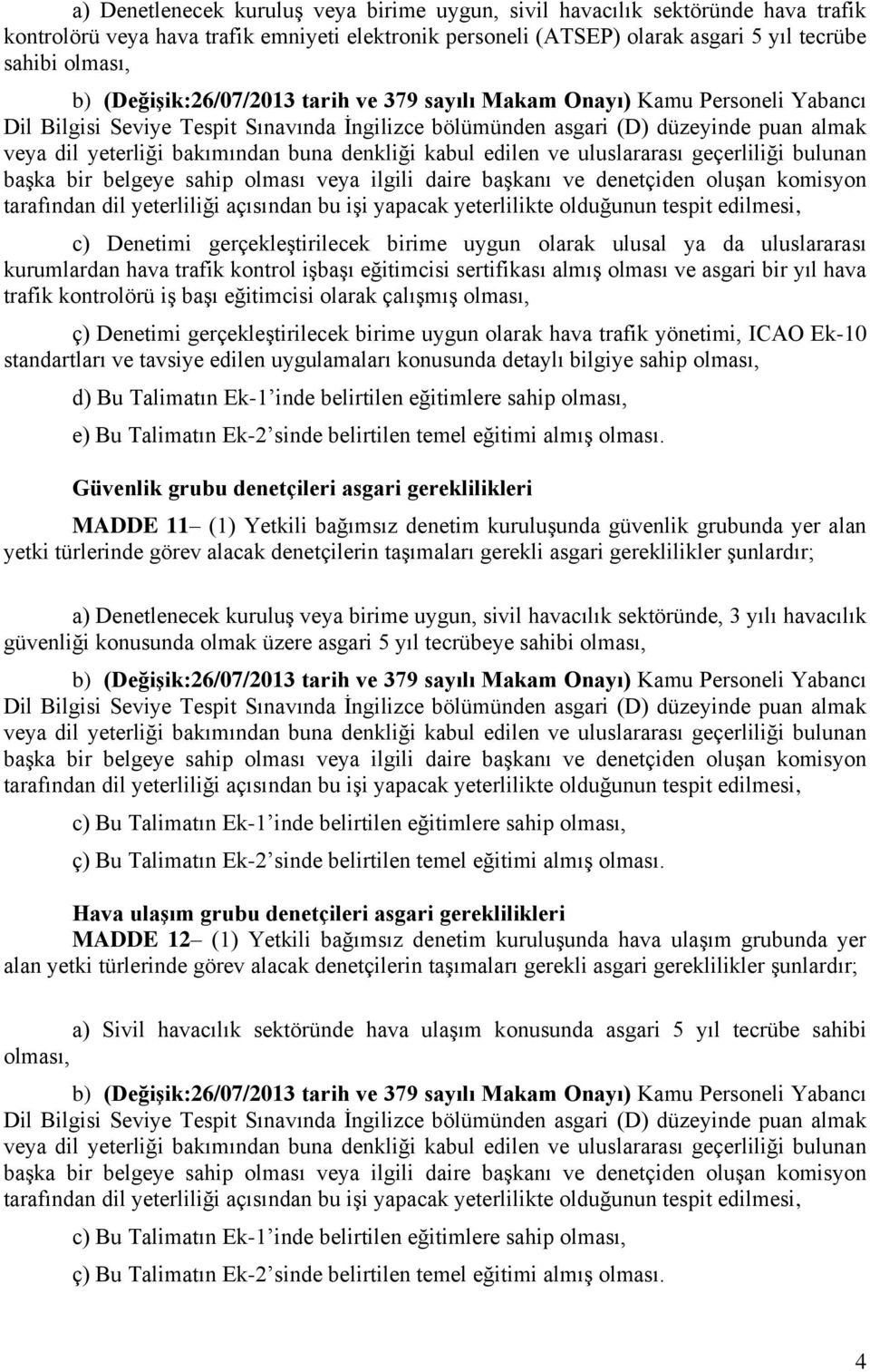 denkliği kabul edilen ve uluslararası geçerliliği bulunan başka bir belgeye sahip olması veya ilgili daire başkanı ve denetçiden oluşan komisyon tarafından dil yeterliliği açısından bu işi yapacak