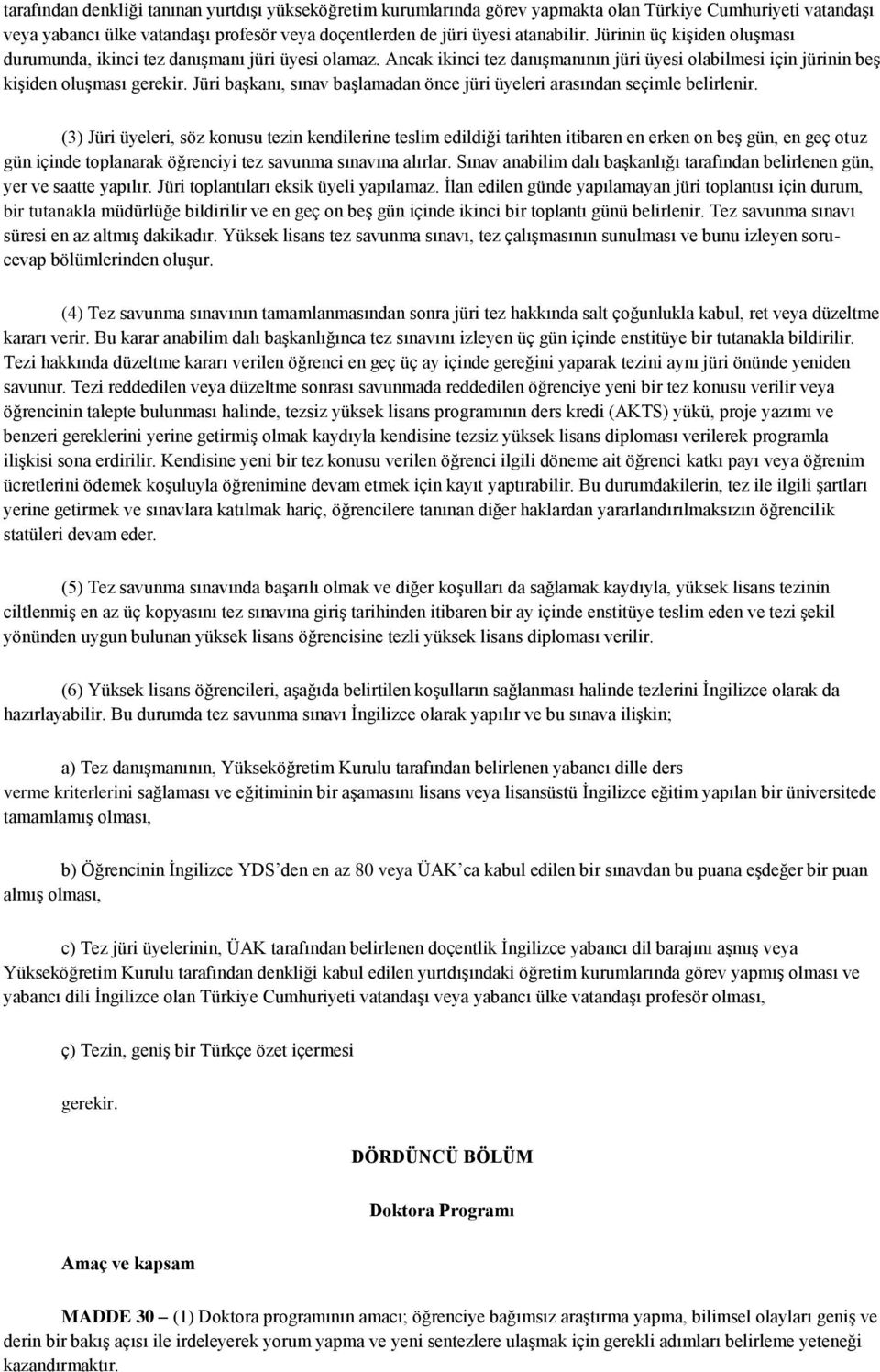 Jüri başkanı, sınav başlamadan önce jüri üyeleri arasından seçimle belirlenir.