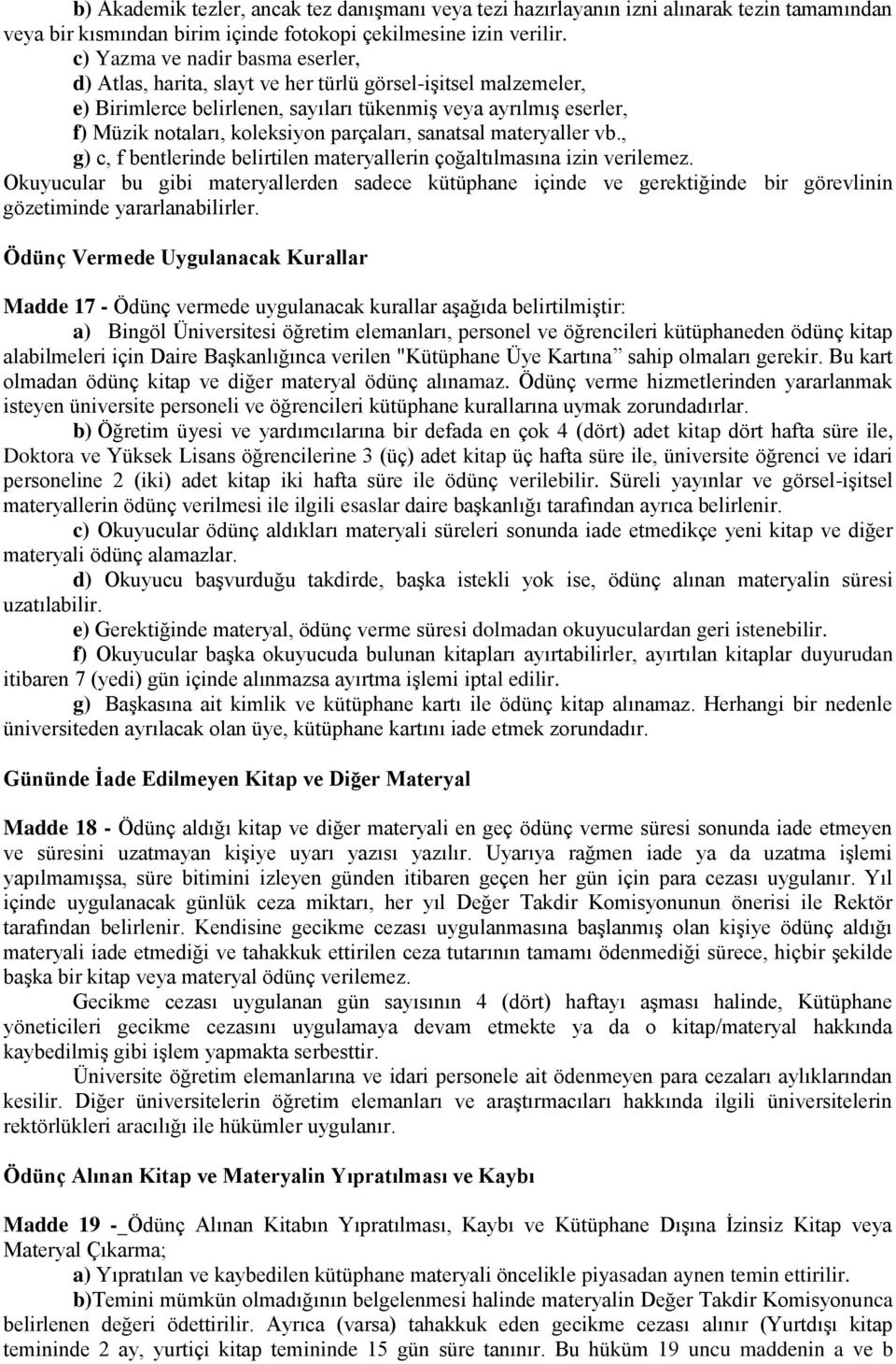 parçaları, sanatsal materyaller vb., g) c, f bentlerinde belirtilen materyallerin çoğaltılmasına izin verilemez.