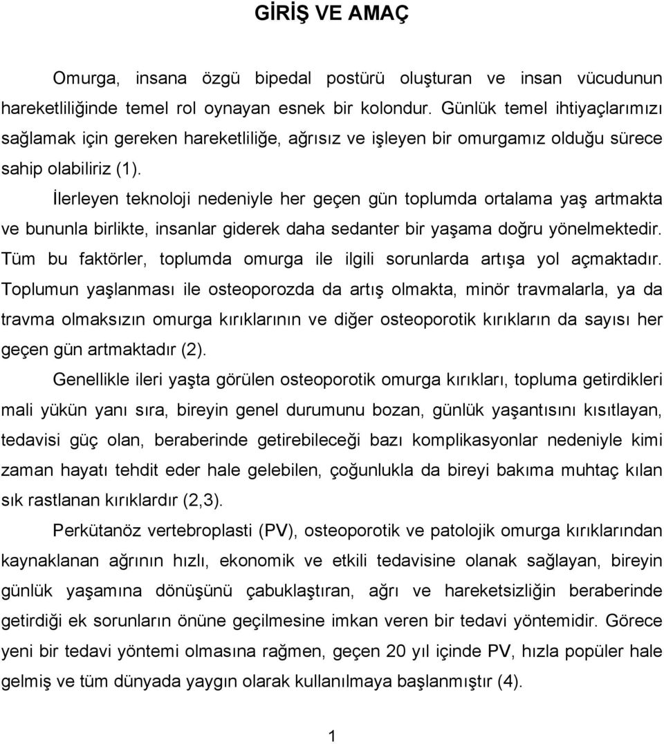 İlerleyen teknoloji nedeniyle her geçen gün toplumda ortalama yaş artmakta ve bununla birlikte, insanlar giderek daha sedanter bir yaşama doğru yönelmektedir.