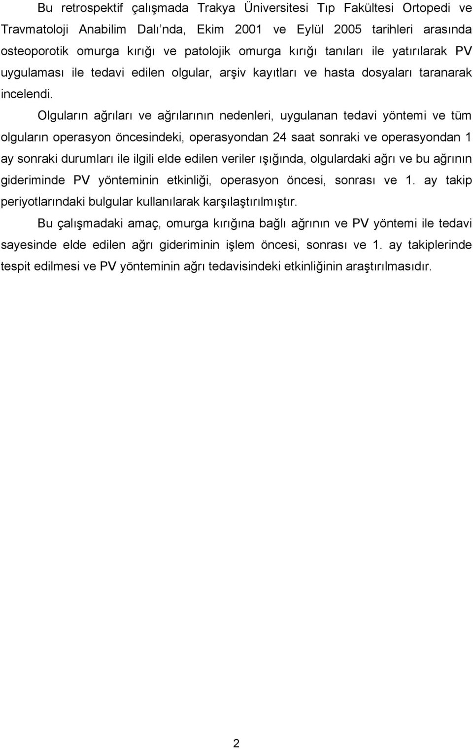 Olguların ağrıları ve ağrılarının nedenleri, uygulanan tedavi yöntemi ve tüm olguların operasyon öncesindeki, operasyondan 24 saat sonraki ve operasyondan 1 ay sonraki durumları ile ilgili elde