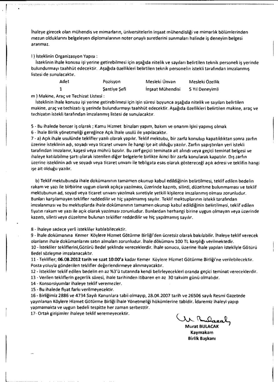 I ) İsteklinin Organizasyon Yap ıs ı : isteklinin ihale konusu i şi yerine getirebilmesi için a şağ' ıda nitelik ve say ılar ı belirtilen teknik personeli i ş yer nde bulundurmay ı taahhüt edecektir.