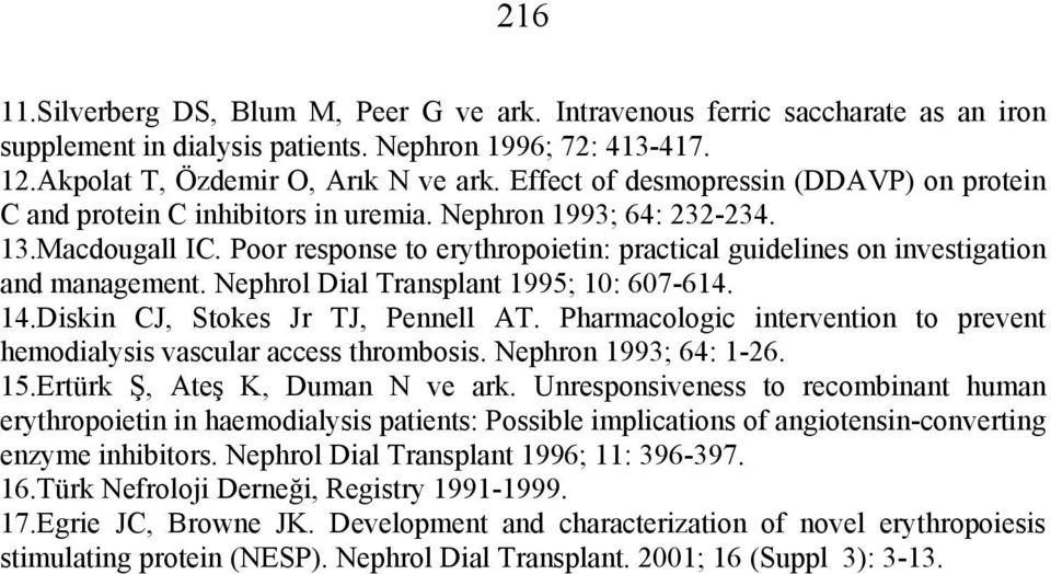 Poor response to erythropoietin: practical guidelines on investigation and management. Nephrol Dial Transplant 1995; 10: 607-614. 14.Diskin CJ, Stokes Jr TJ, Pennell AT.