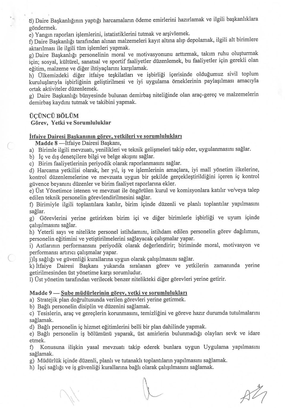 g) Daire Başkanlığı personelinin moral ve motivasyonunu arttırmak, takım ruhu oluşturmak için; sosyal, kültürel, sanatsal ve sportif faaliyetler düzenlemek, bu faaliyetler ıçin gereklı olan eğitim,