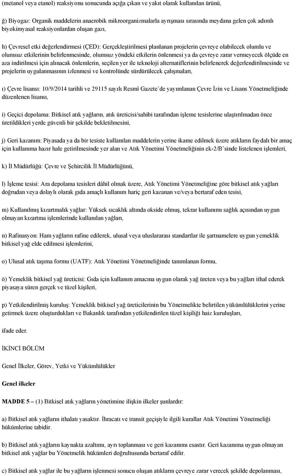 yöndeki etkilerin önlenmesi ya da çevreye zarar vermeyecek ölçüde en aza indirilmesi için alınacak önlemlerin, seçilen yer ile teknoloji alternatiflerinin belirlenerek değerlendirilmesinde ve