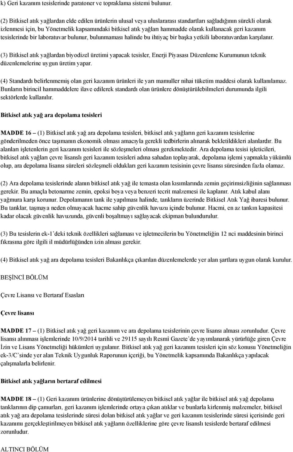 kullanacak geri kazanım tesislerinde bir laboratuvar bulunur, bulunmaması halinde bu ihtiyaç bir başka yetkili laboratuvardan karşılanır.