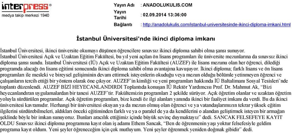 İstanbul Üniversitesi (İÜ) Açık ve Uzaktan Eğitim Fakültesi (AUZEF) ile lisans mezunu olan her öğrenci, dilediği programda alacağı ön lisans eğitimi sonucunda ikinci diploma sahibi olma avantajına