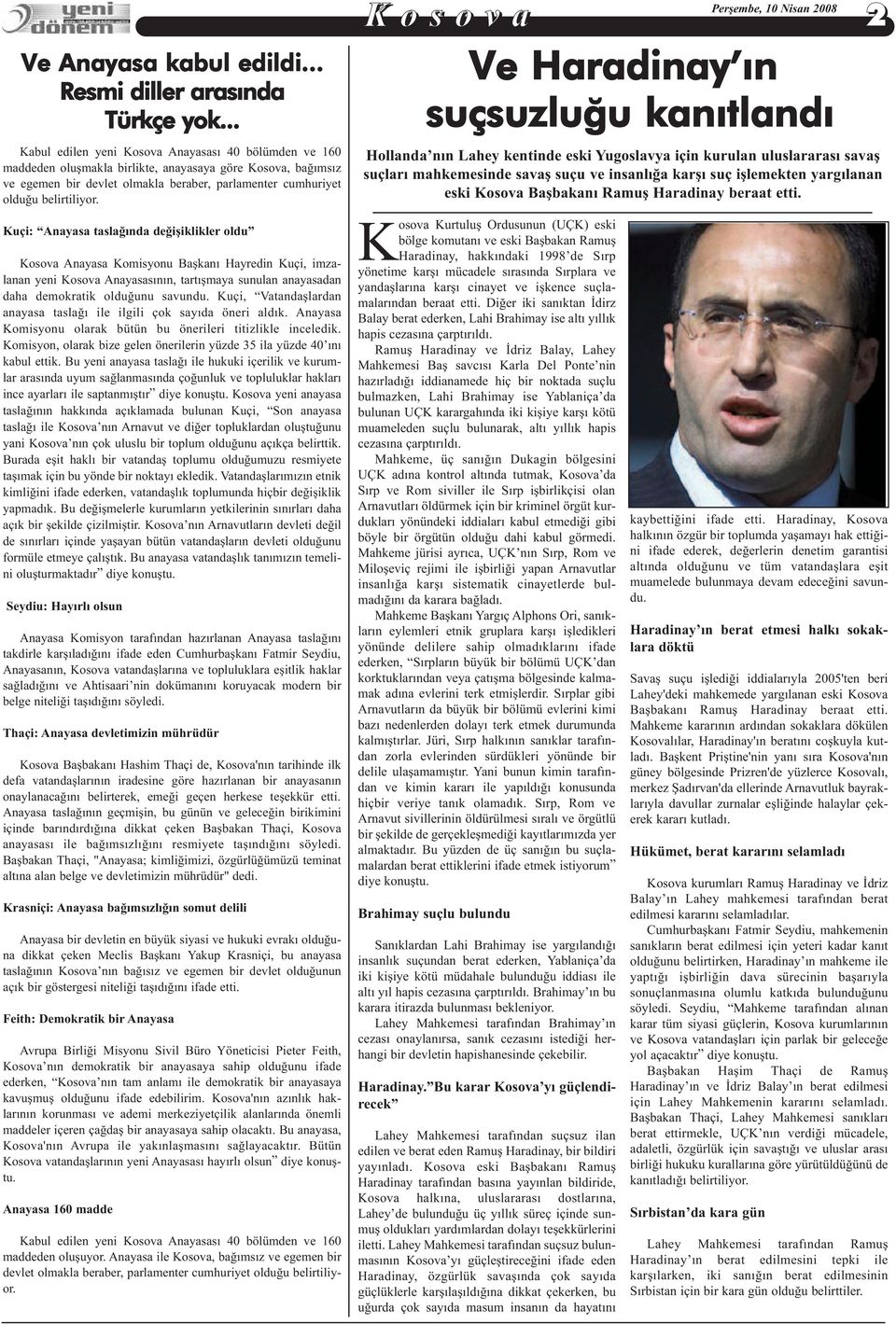 K o s o v a 2 Ve Haradinay ın suçsuzluğu kanıtlandı Hollanda nın Lahey kentinde eski Yugoslavya için kurulan uluslararası savaş suçları mahkemesinde savaş suçu ve insanlığa karşı suç işlemekten