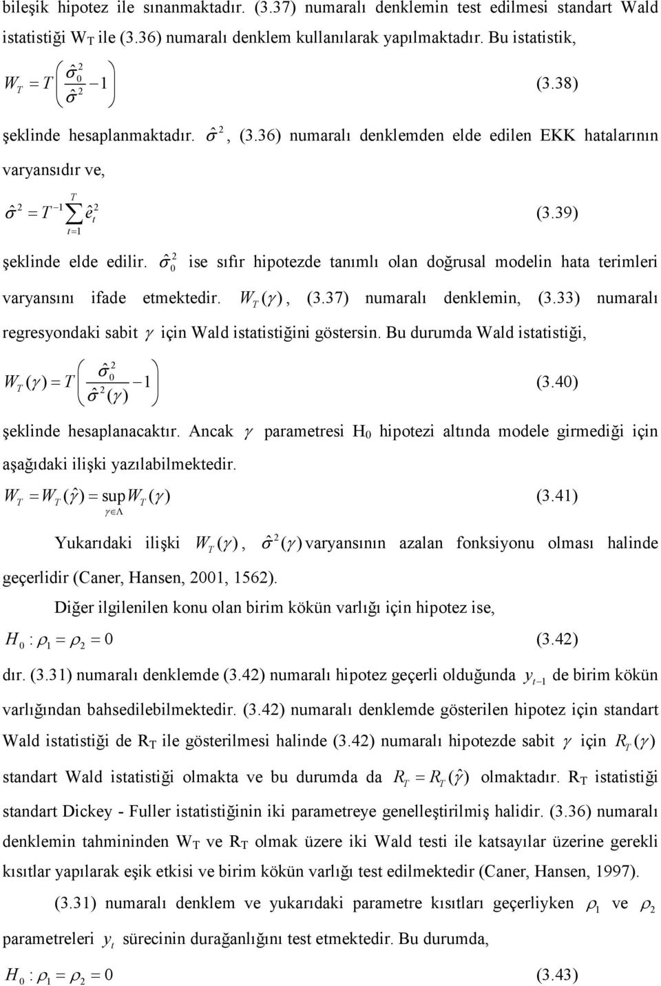 39) ise sıfır hipoezde anımlı olan doğrusal modelin haa erimleri varyansını ifade emekedir. W ( γ ), (3.37) numaralı denklemin, (3.33) numaralı regresyondaki sabi γ için Wald isaisiğini gösersin.