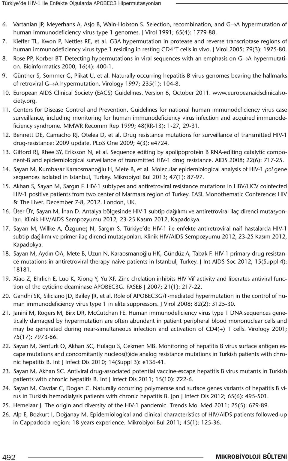 G3A hypermutation in protease and reverse transcriptase regions of human immunodeficiency virus type 1 residing in resting CD4 + T cells in vivo. J Virol 2005; 79(3): 1975-80. 8. Rose PP, Korber BT.