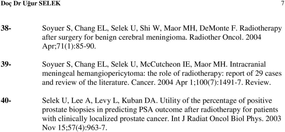 Intracranial meningeal hemangiopericytoma: the role of radiotherapy: report of 29 cases and review of the literature. Cancer. 2004 Apr 1;100(7):1491-7. Review.
