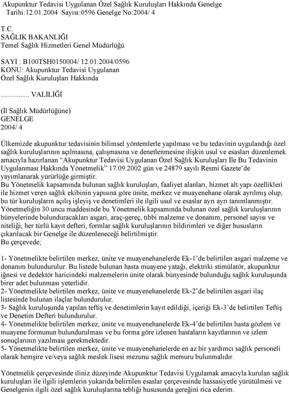 .. VALİLİĞİ (İl Sağlık Müdürlüğüne) GENELGE 2004/ 4 Ülkemizde akupunktur tedavisinin bilimsel yöntemlerle yapılması ve bu tedavinin uygulandığı özel sağlık kuruluşlarının açılmasına, çalışmasına ve