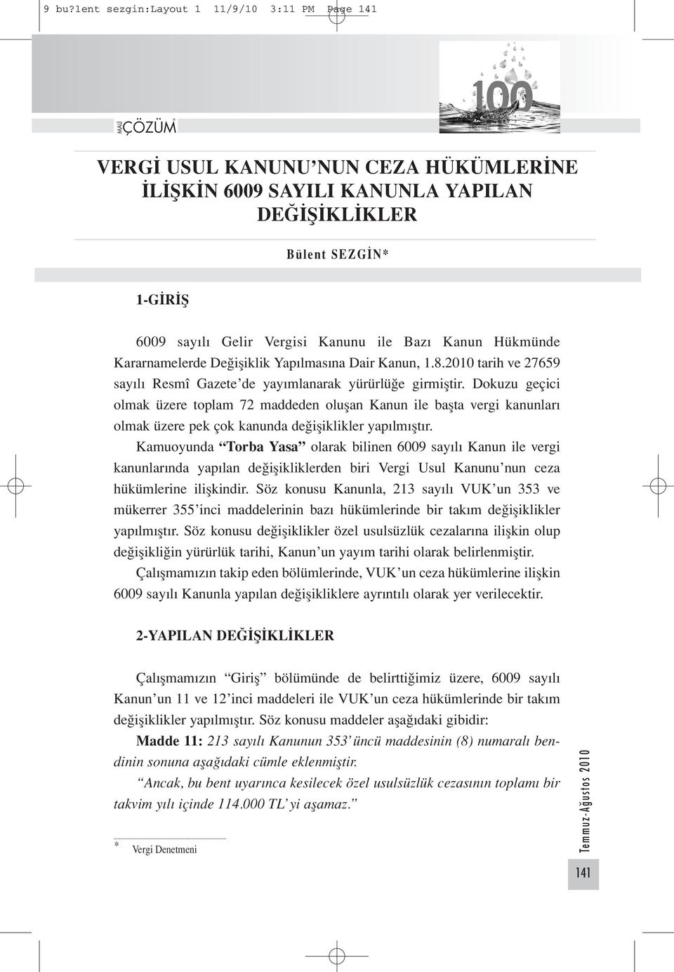 Dokuzu geçici olmak üzere toplam 72 maddeden oluşan Kanun ile başta vergi kanunları olmak üzere pek çok kanunda değişiklikler yapılmıştır.