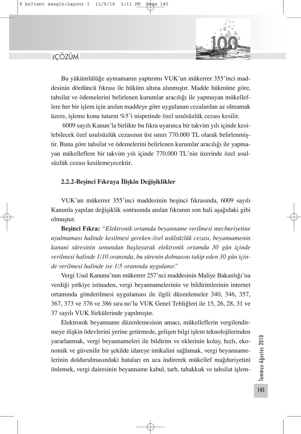 %5 i nispetinde özel usulsüzlük cezası kesilir. 6009 sayılı Kanun la birlikte bu fıkra uyarınca bir takvim yılı içinde kesilebilecek özel usulsüzlük cezasının üst sınırı 770.