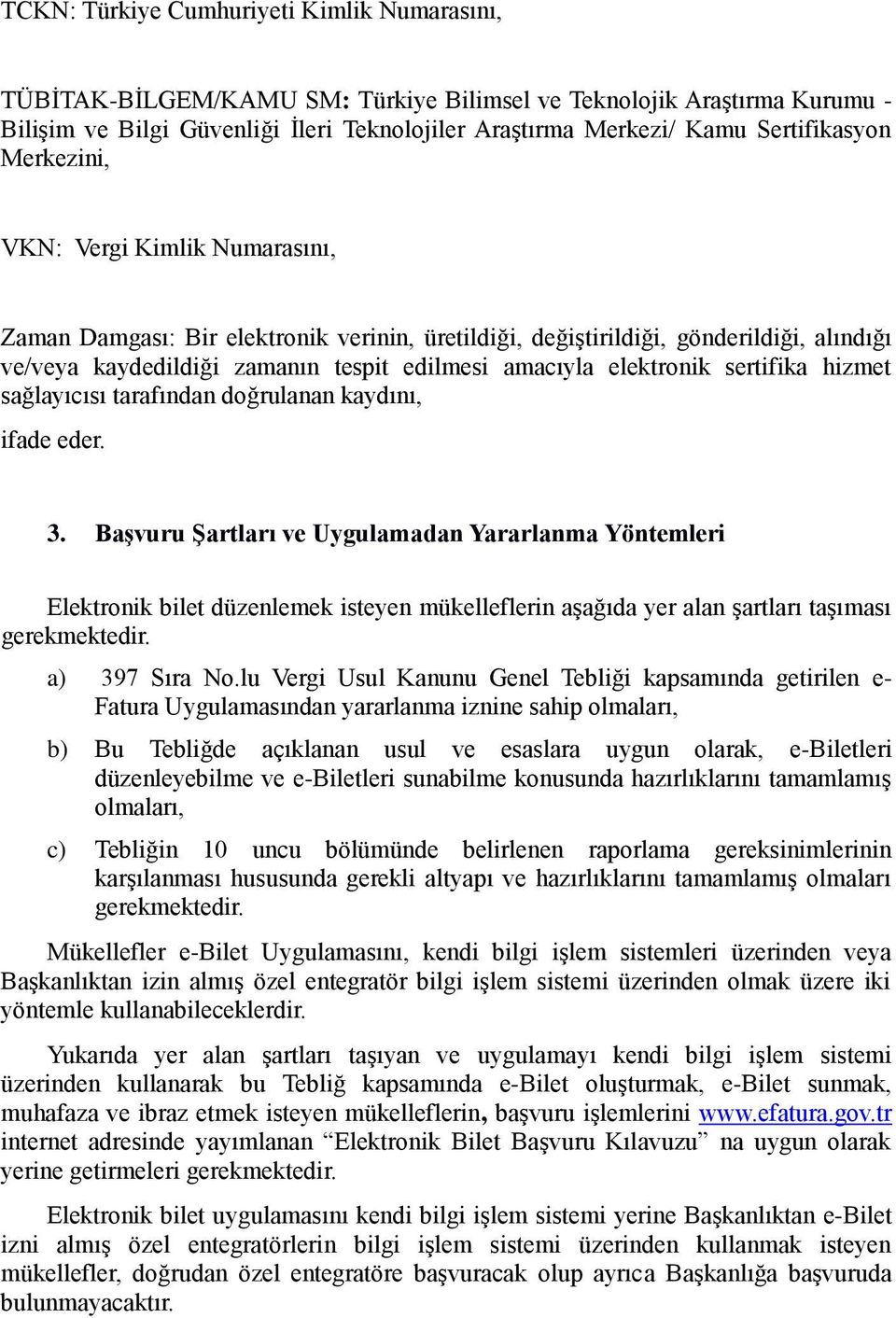 elektronik sertifika hizmet sağlayıcısı tarafından doğrulanan kaydını, ifade eder. 3.