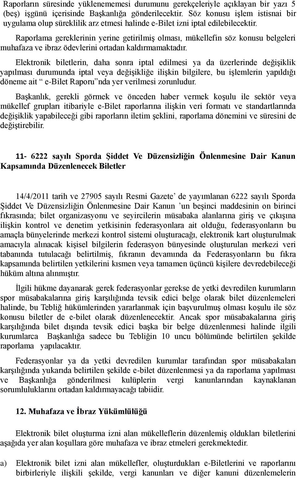 Raporlama gereklerinin yerine getirilmiş olması, mükellefin söz konusu belgeleri muhafaza ve ibraz ödevlerini ortadan kaldırmamaktadır.