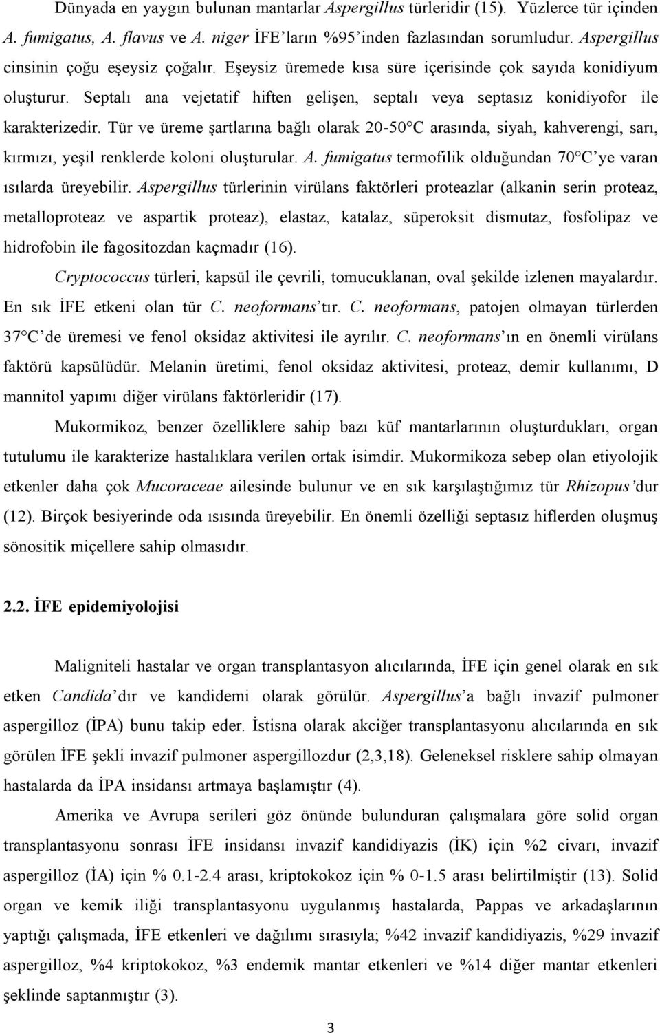 Septalı ana vejetatif hiften gelişen, septalı veya septasız konidiyofor ile karakterizedir.