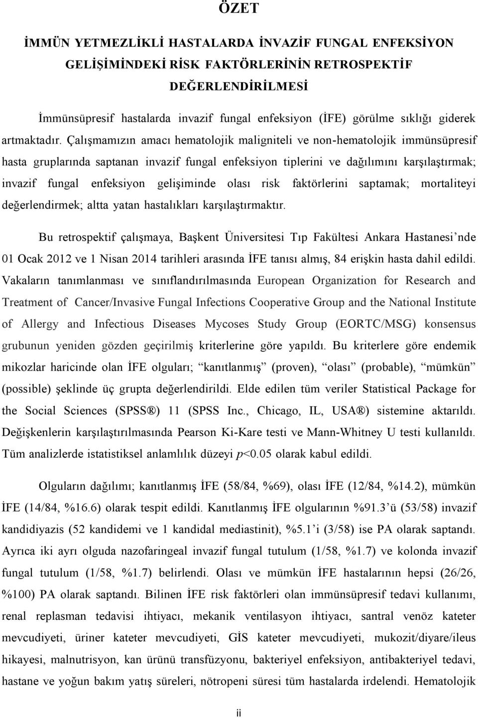 Çalışmamızın amacı hematolojik maligniteli ve non-hematolojik immünsüpresif hasta gruplarında saptanan invazif fungal enfeksiyon tiplerini ve dağılımını karşılaştırmak; invazif fungal enfeksiyon