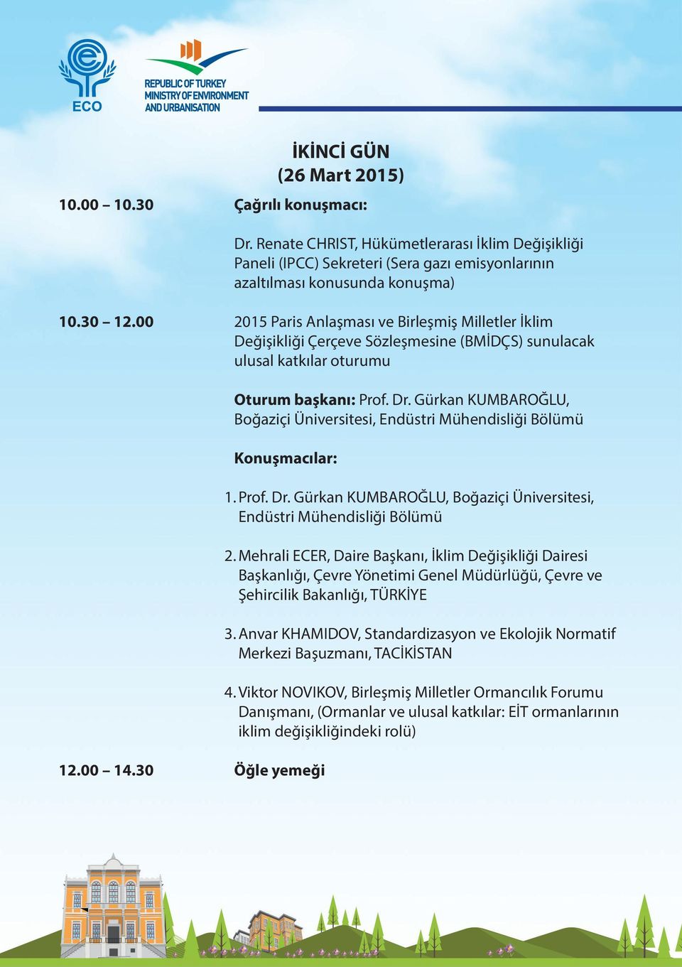 Gürkan KUMBAROĞLU, Boğaziçi Üniversitesi, Endüstri Mühendisliği Bölümü Konuşmacılar: 12.00 14.30 Öğle yemeği İKİNCİ GÜN (26 Mart 2015) 1. Prof. Dr.