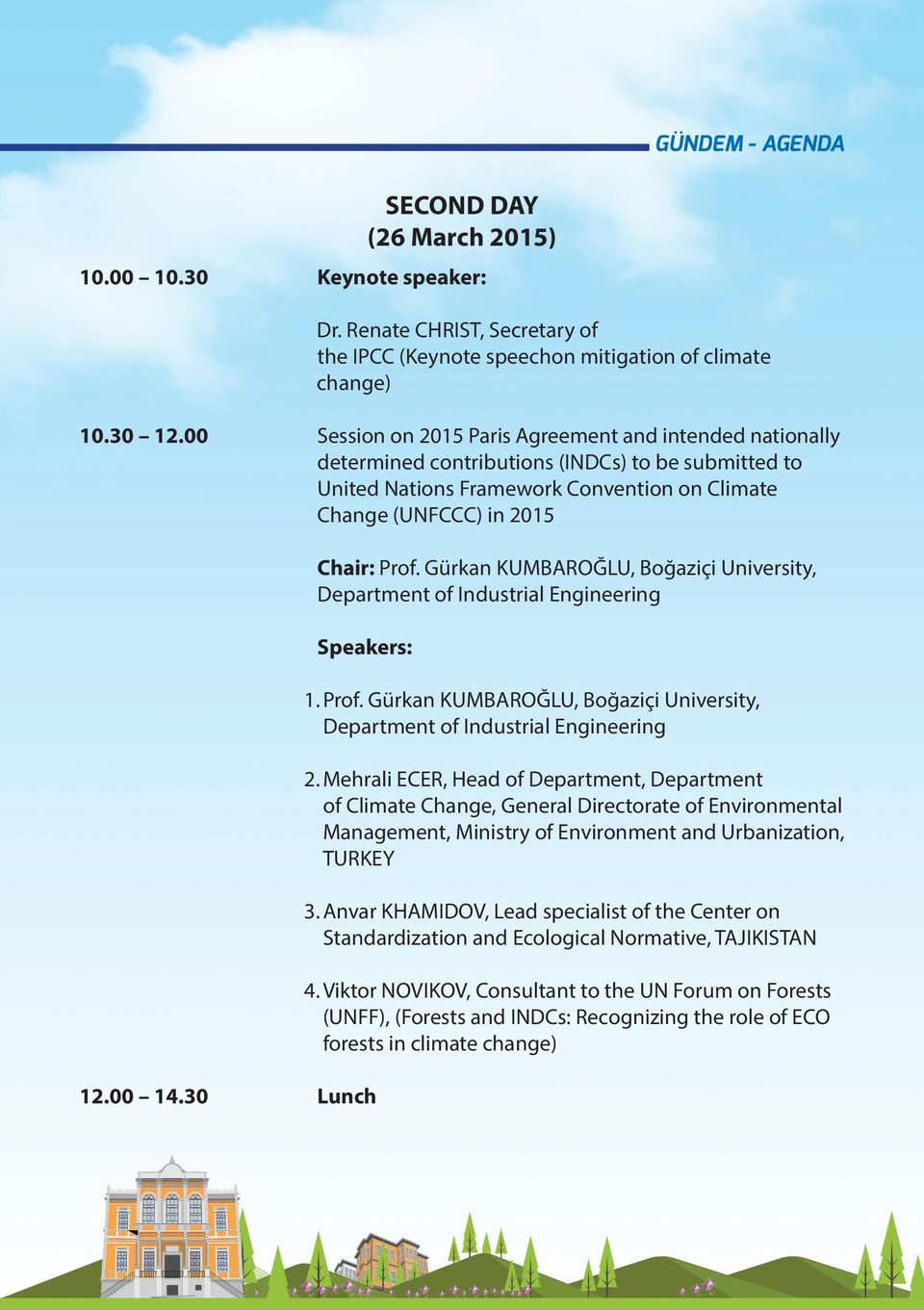 Gürkan KUMBAROĞLU, Boğaziçi University, Department of Industrial Engineering Speakers: 12.00 14.30 Lunch SECOND DAY (26 March 2015) 1. Prof.