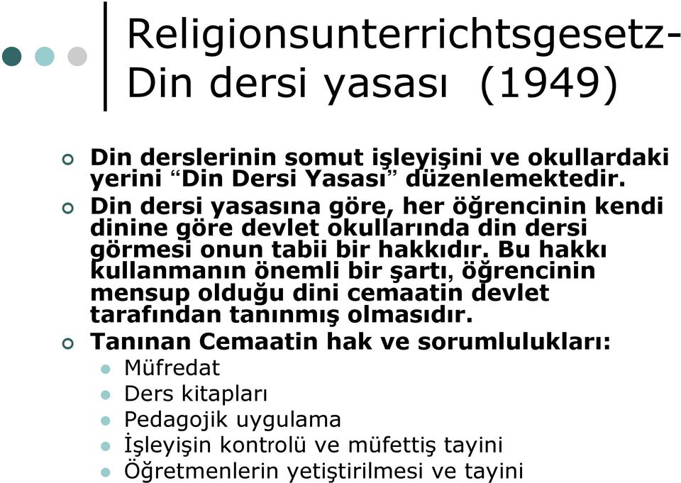 Din dersi yasasına göre, her öğrencinin kendi dinine göre devlet okullarında din dersi görmesi onun tabii bir hakkıdır.