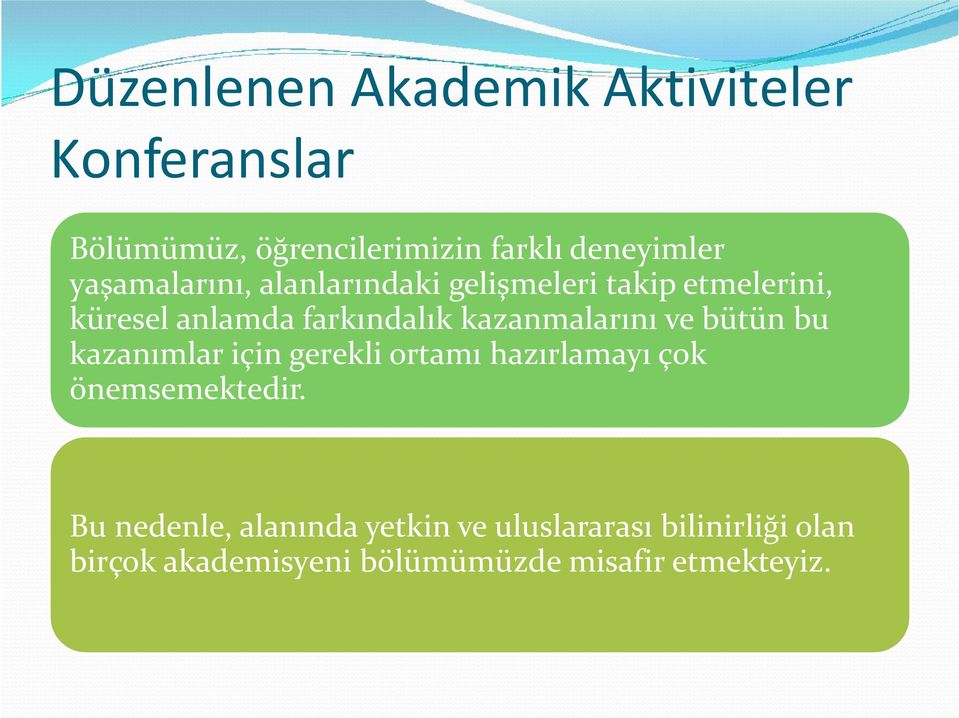 kazanmalarını ve bütün bu kazanımlar için gerekli ortamı hazırlamayı çok önemsemektedir.