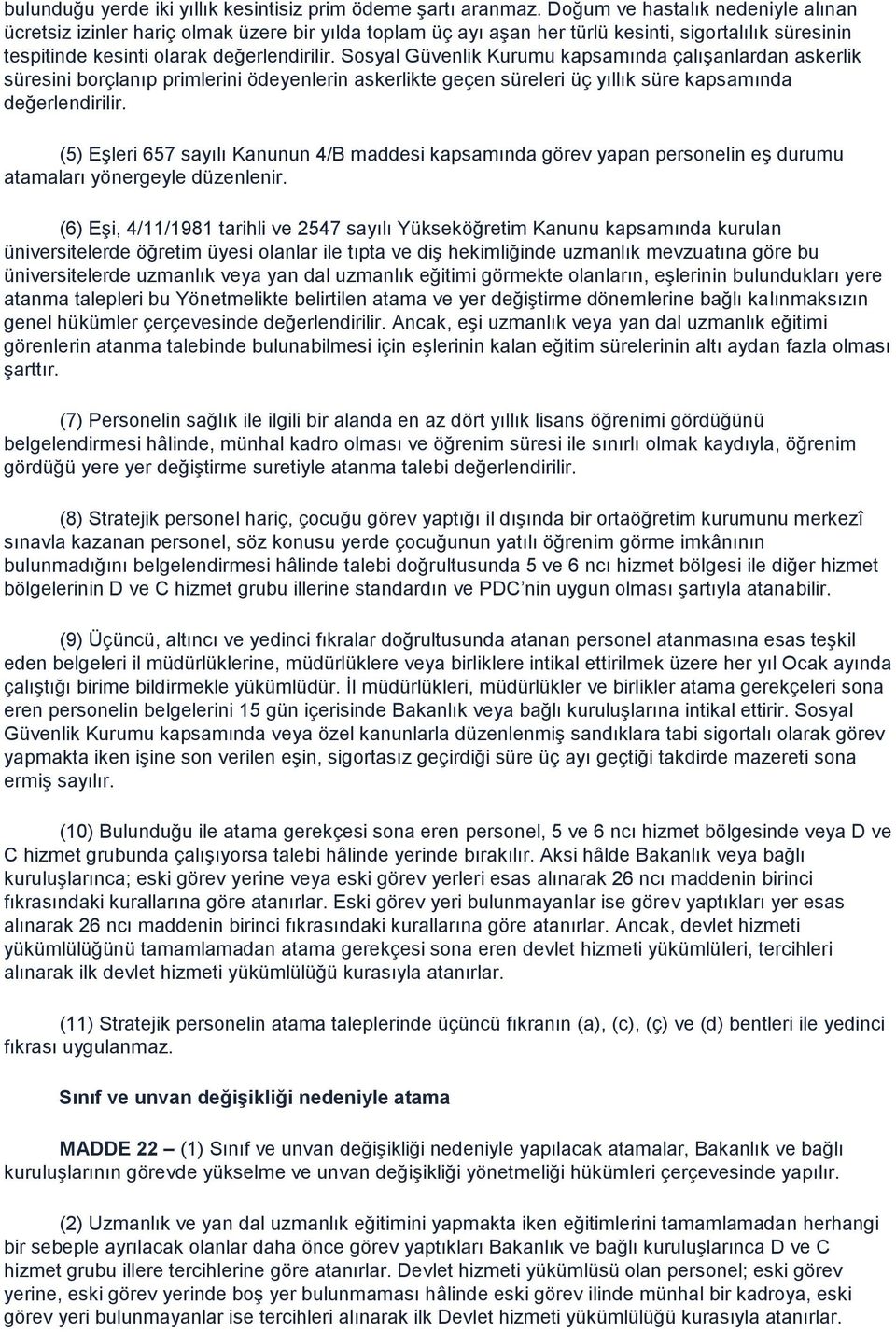 Sosyal Güvenlik Kurumu kapsamında çalışanlardan askerlik süresini borçlanıp primlerini ödeyenlerin askerlikte geçen süreleri üç yıllık süre kapsamında değerlendirilir.