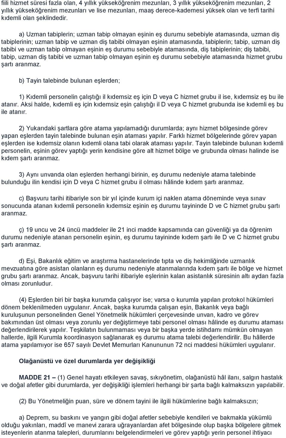 a) Uzman tabiplerin; uzman tabip olmayan eşinin eş durumu sebebiyle atamasında, uzman diş tabiplerinin; uzman tabip ve uzman diş tabibi olmayan eşinin atamasında, tabiplerin; tabip, uzman diş tabibi