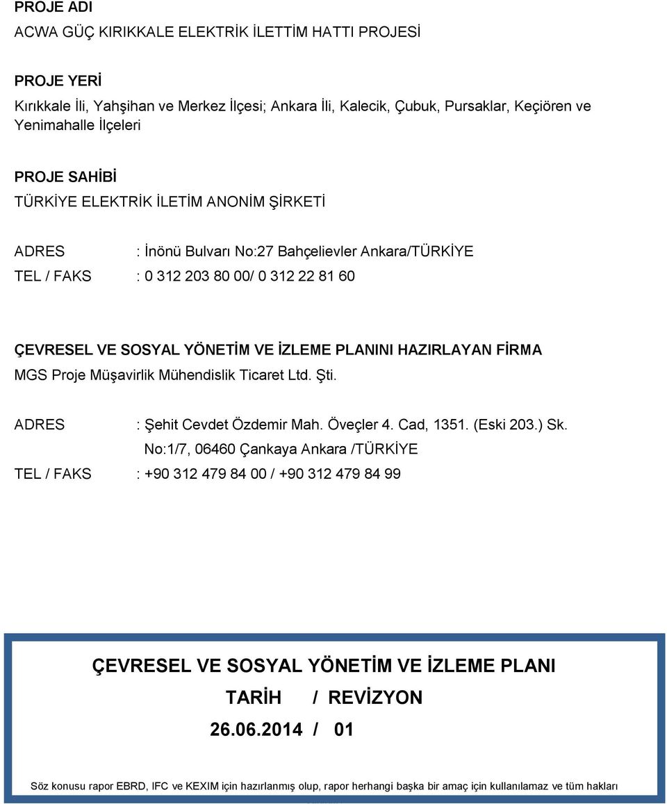 MGS Proje Müşavirlik Mühendislik Ticaret Ltd. Şti. ADRES : Şehit Cevdet Özdemir Mah. Öveçler 4. Cad, 1351. (Eski 203.) Sk.