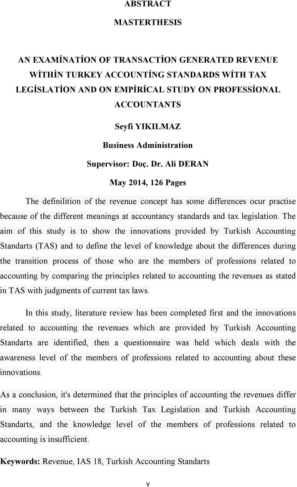 Ali DERAN May 2014, 126 Pages The definilition of the revenue concept has some differences ocur practise because of the different meanings at accountancy standards and tax legislation.