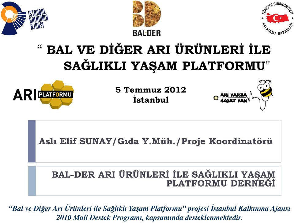 /Proje Koordinatörü BAL-DER ARI ÜRÜNLERİ İLE SAĞLIKLI YAŞAM PLATFORMU DERNEĞİ Bal