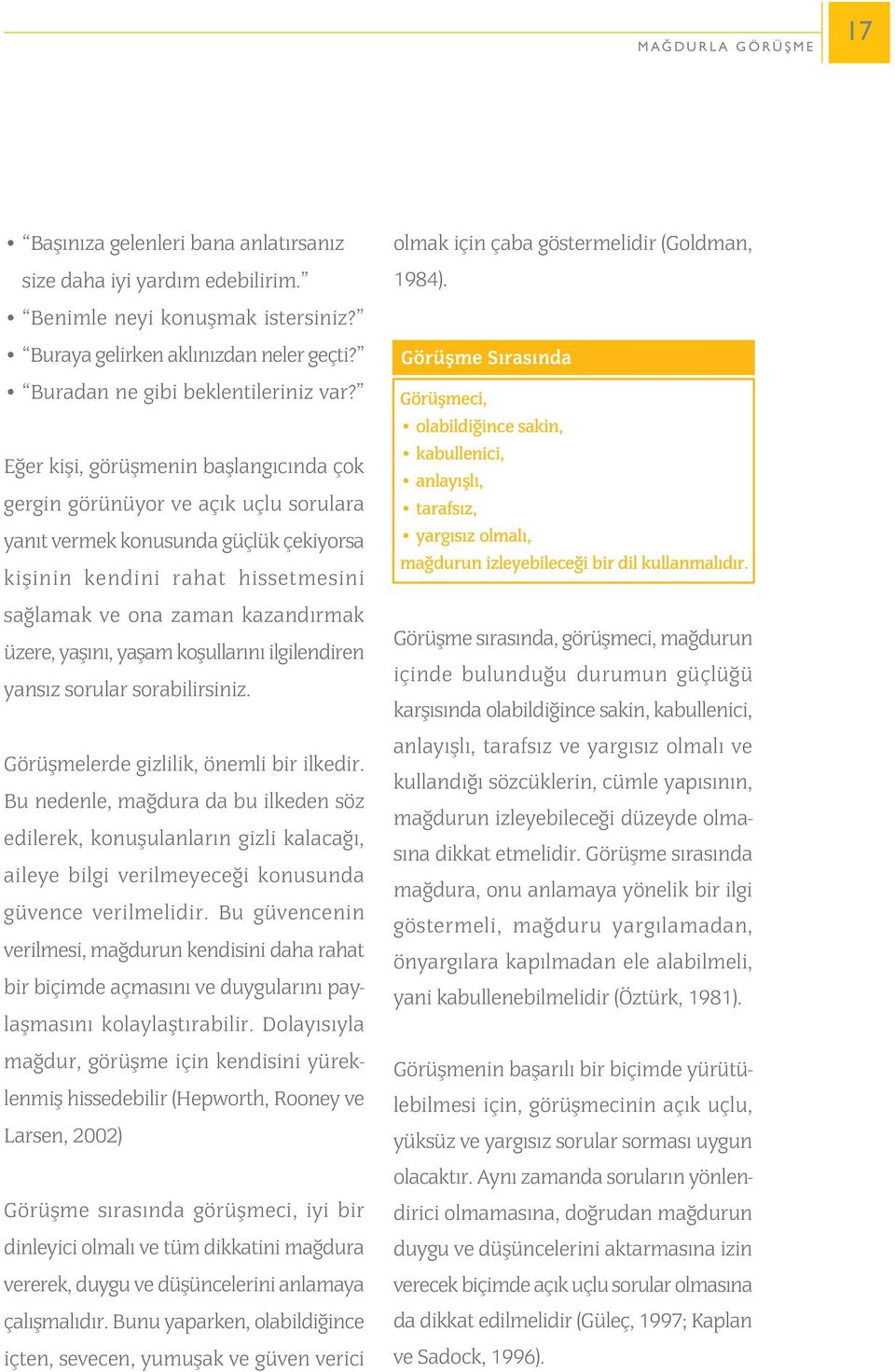 yaþýný, yaþam koþullarýný ilgilendiren yansýz sorular sorabilirsiniz. Görüþmelerde gizlilik, önemli bir ilkedir.