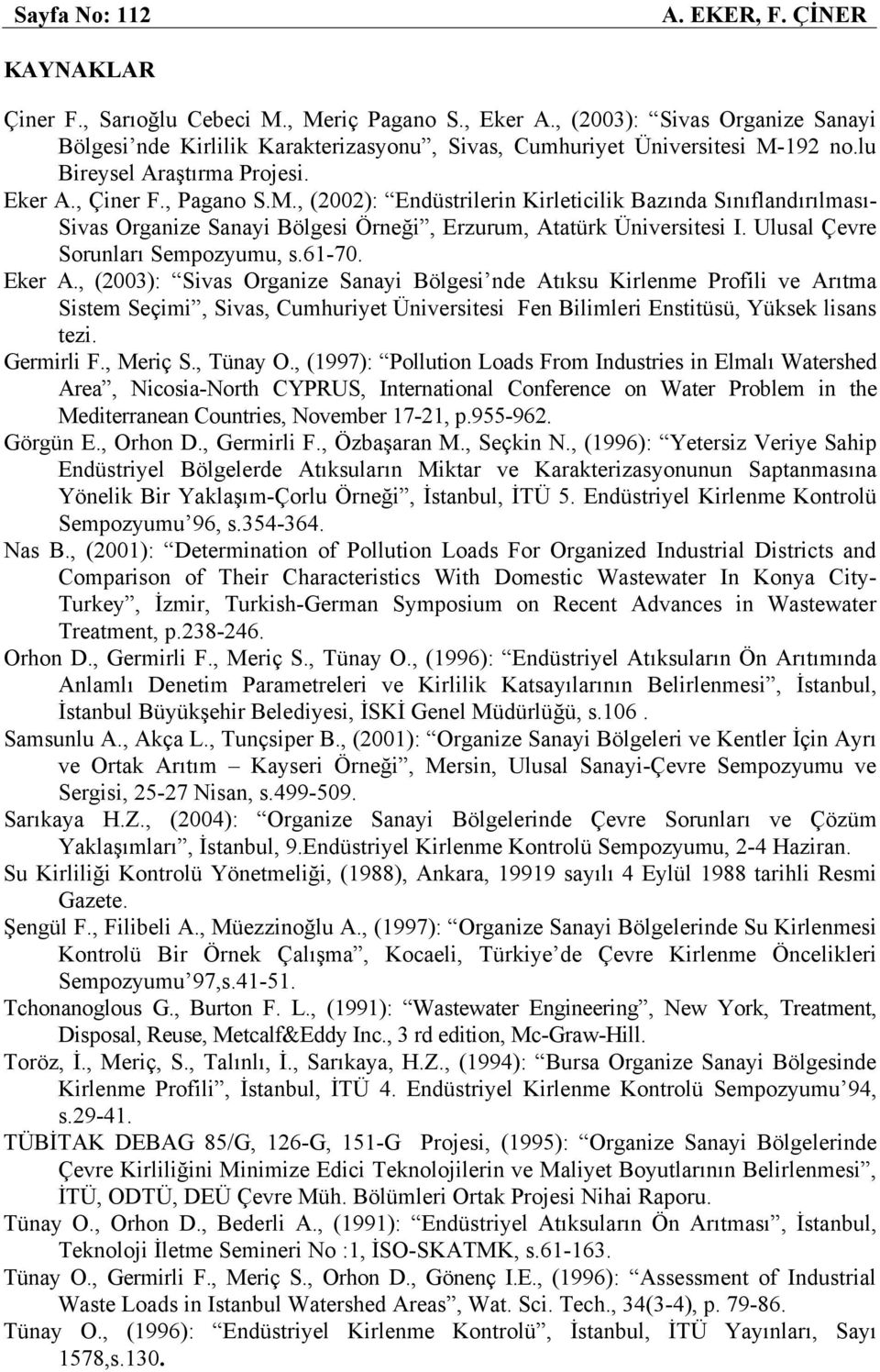 192 no.lu Bireysel Araştırma Projesi. Eker A., Çiner F., Pagano S.M.