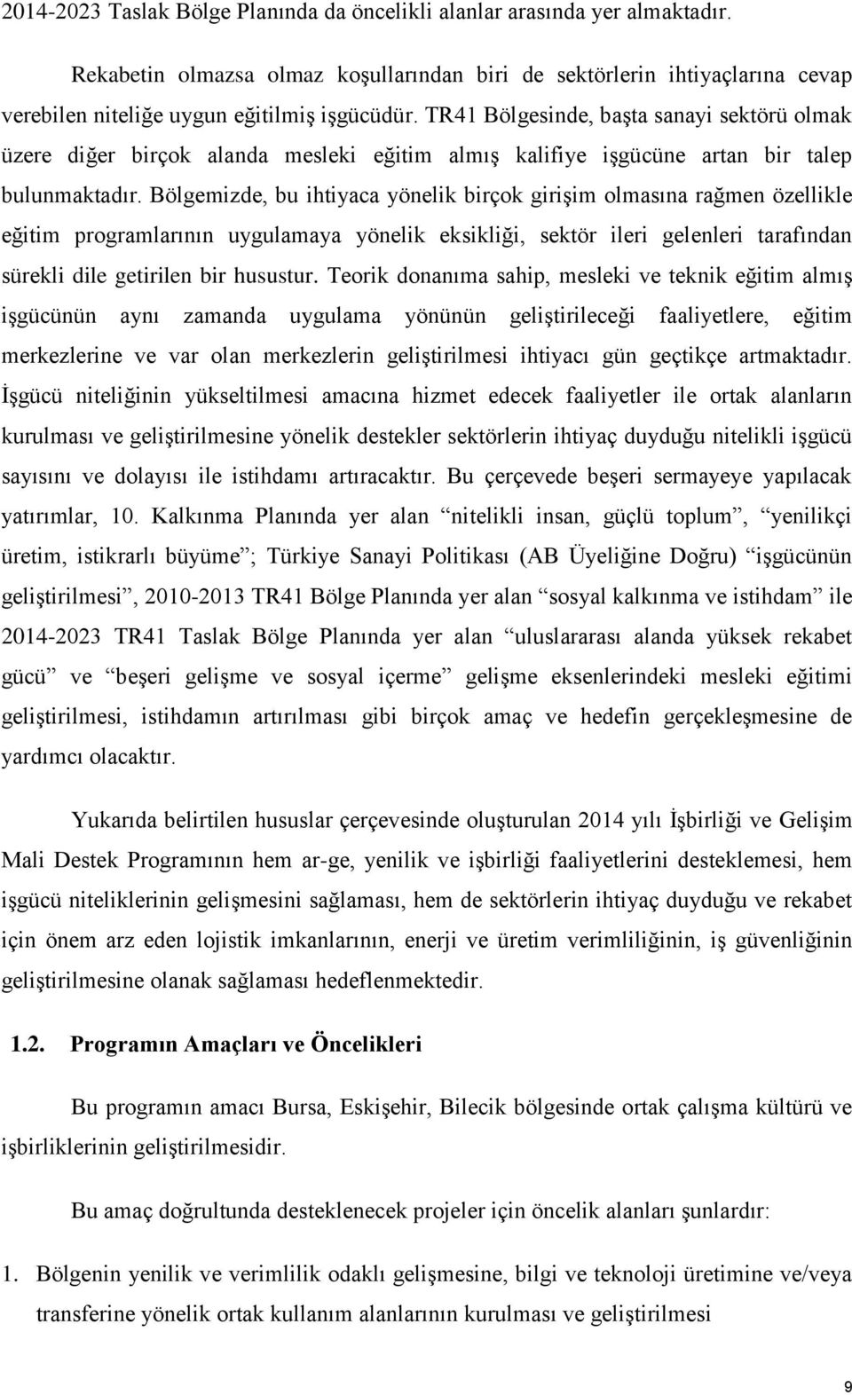 TR41 Bölgesinde, başta sanayi sektörü olmak üzere diğer birçok alanda mesleki eğitim almış kalifiye işgücüne artan bir talep bulunmaktadır.