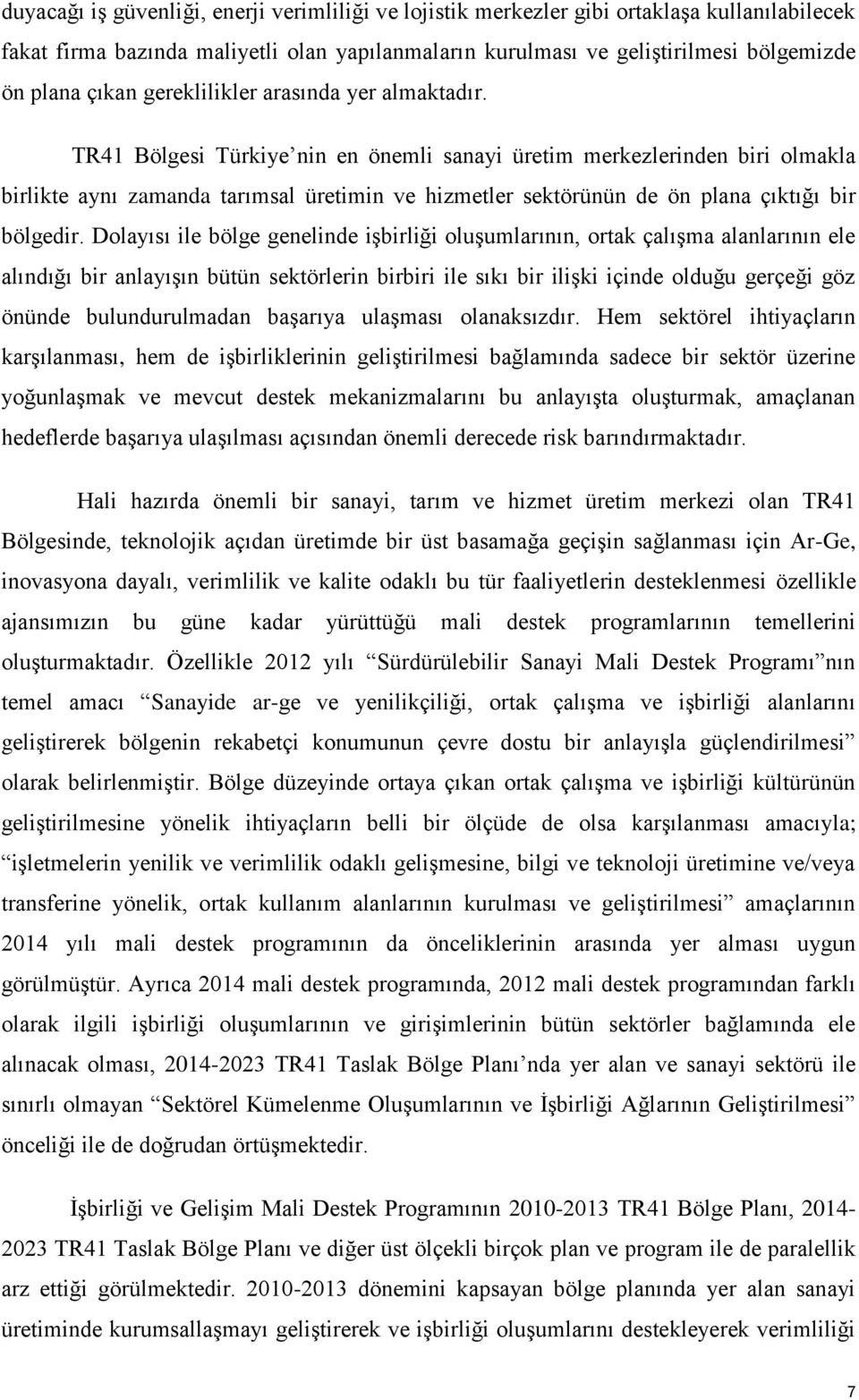 TR41 Bölgesi Türkiye nin en önemli sanayi üretim merkezlerinden biri olmakla birlikte aynı zamanda tarımsal üretimin ve hizmetler sektörünün de ön plana çıktığı bir bölgedir.