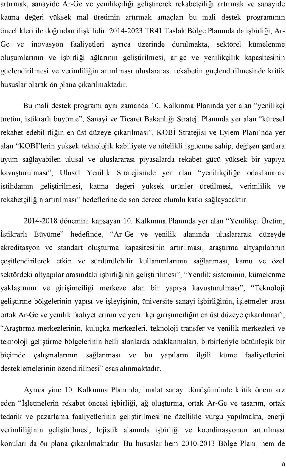 2014-2023 TR41 Taslak Bölge Planında da işbirliği, Ar- Ge ve inovasyon faaliyetleri ayrıca üzerinde durulmakta, sektörel kümelenme oluşumlarının ve işbirliği ağlarının geliştirilmesi, ar-ge ve