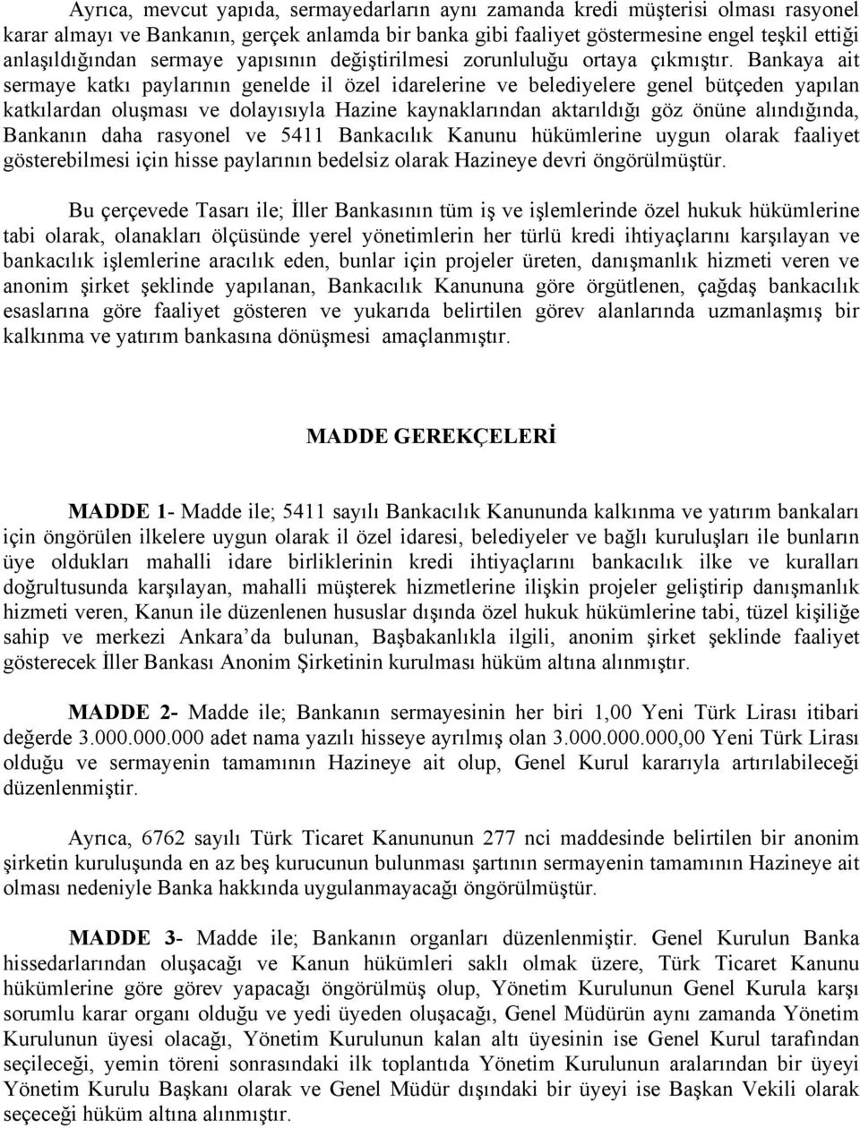 Bankaya ait sermaye katkı paylarının genelde il özel idarelerine ve belediyelere genel bütçeden yapılan katkılardan oluşması ve dolayısıyla Hazine kaynaklarından aktarıldığı göz önüne alındığında,