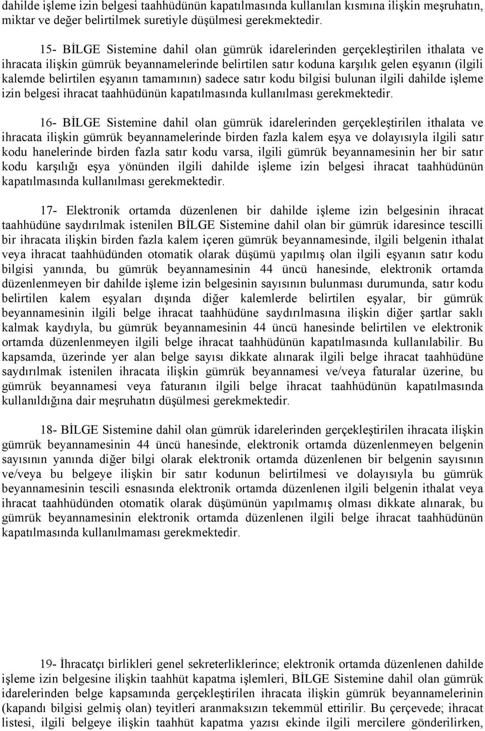 ilgili dahilde işleme izin belgesi ihracat taahhüdünün kapatılmasında kullanılması 16- BİLGE Sistemine dahil olan gümrük idarelerinden gerçekleştirilen ithalata ve ihracata ilişkin gümrük