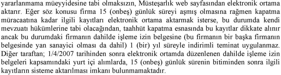 olacağından, taahhüt kapatma esnasında bu kayıtlar dikkate alınır ancak bu durumdaki firmanın dahilde işleme izin belgesine (bu firmanın bir başka firmanın belgesinde yan sanayici olması da