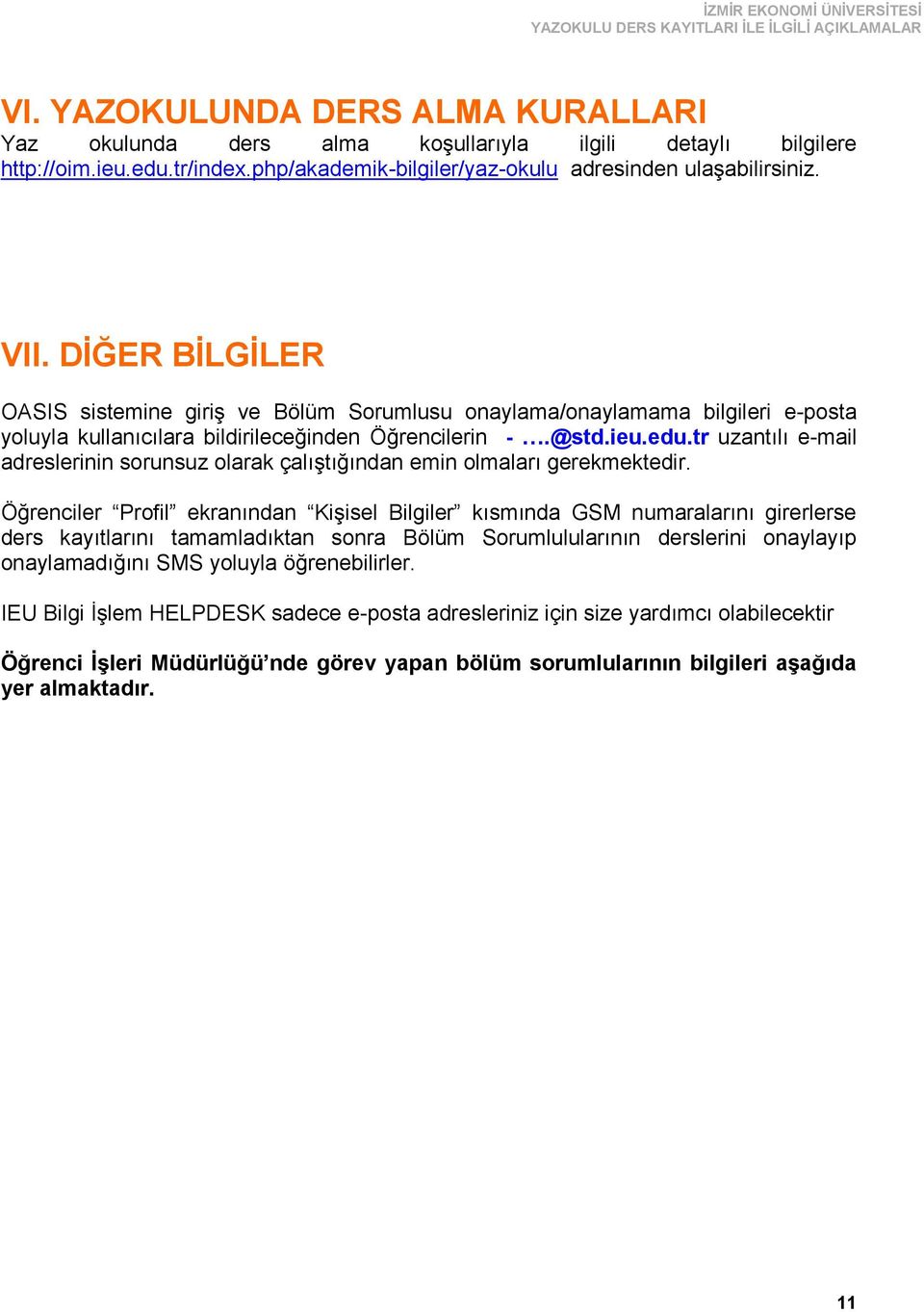 tr uzantılı e-mail adreslerinin sorunsuz olarak çalıştığından emin olmaları gerekmektedir.