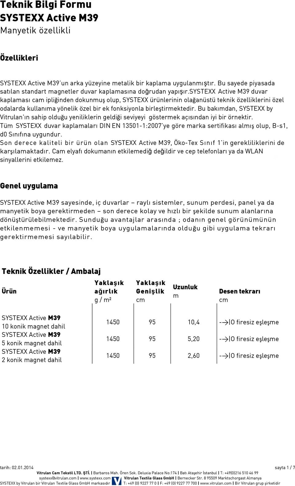 Bu bakımdan, SYSTEXX by Vitrulan'ın sahip olduğu yeniliklerin geldiği seviyeyi göstermek açısından iyi bir örnektir.