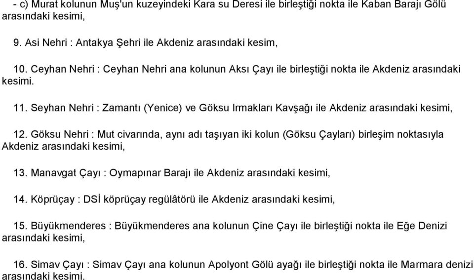 Göksu Nehri : Mut civarında, aynı adı taşıyan iki kolun (Göksu Çayları) birleşim noktasıyla Akdeniz arasındaki kesimi, 13. Manavgat Çayı : Oymapınar Barajı ile Akdeniz arasındaki kesimi, 14.