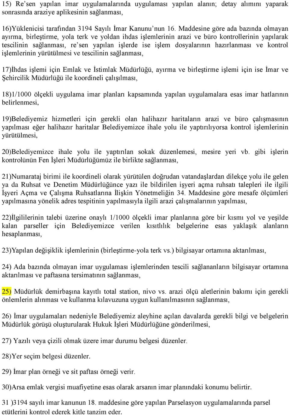 dosyalarının hazırlanması ve kontrol işlemlerinin yürütülmesi ve tescilinin sağlanması, 17)İhdas işlemi için Emlak ve İstimlak Müdürlüğü, ayırma ve birleştirme işlemi için ise İmar ve Şehircilik