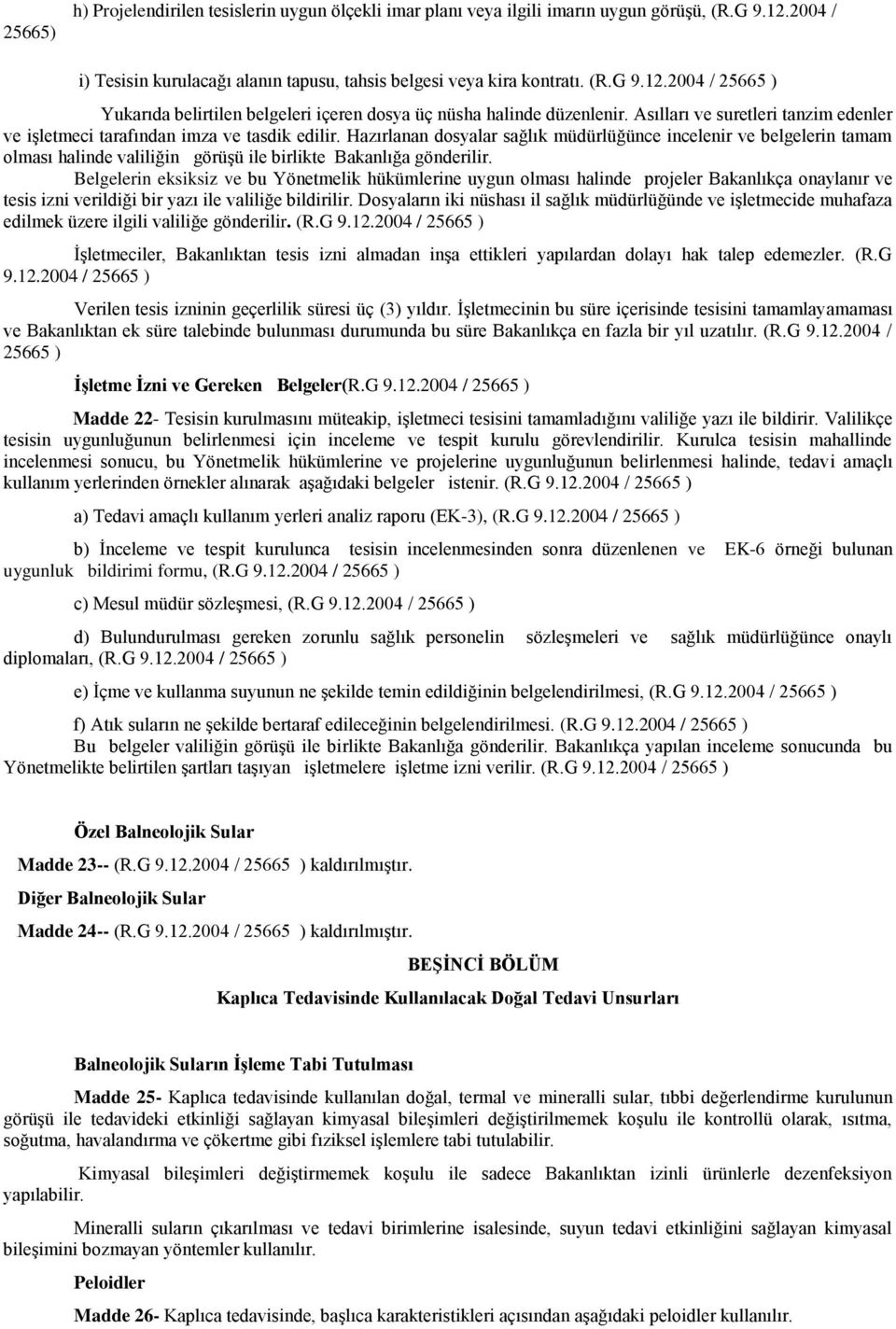 Hazırlanan dosyalar sağlık müdürlüğünce incelenir ve belgelerin tamam olması halinde valiliğin görüşü ile birlikte Bakanlığa gönderilir.