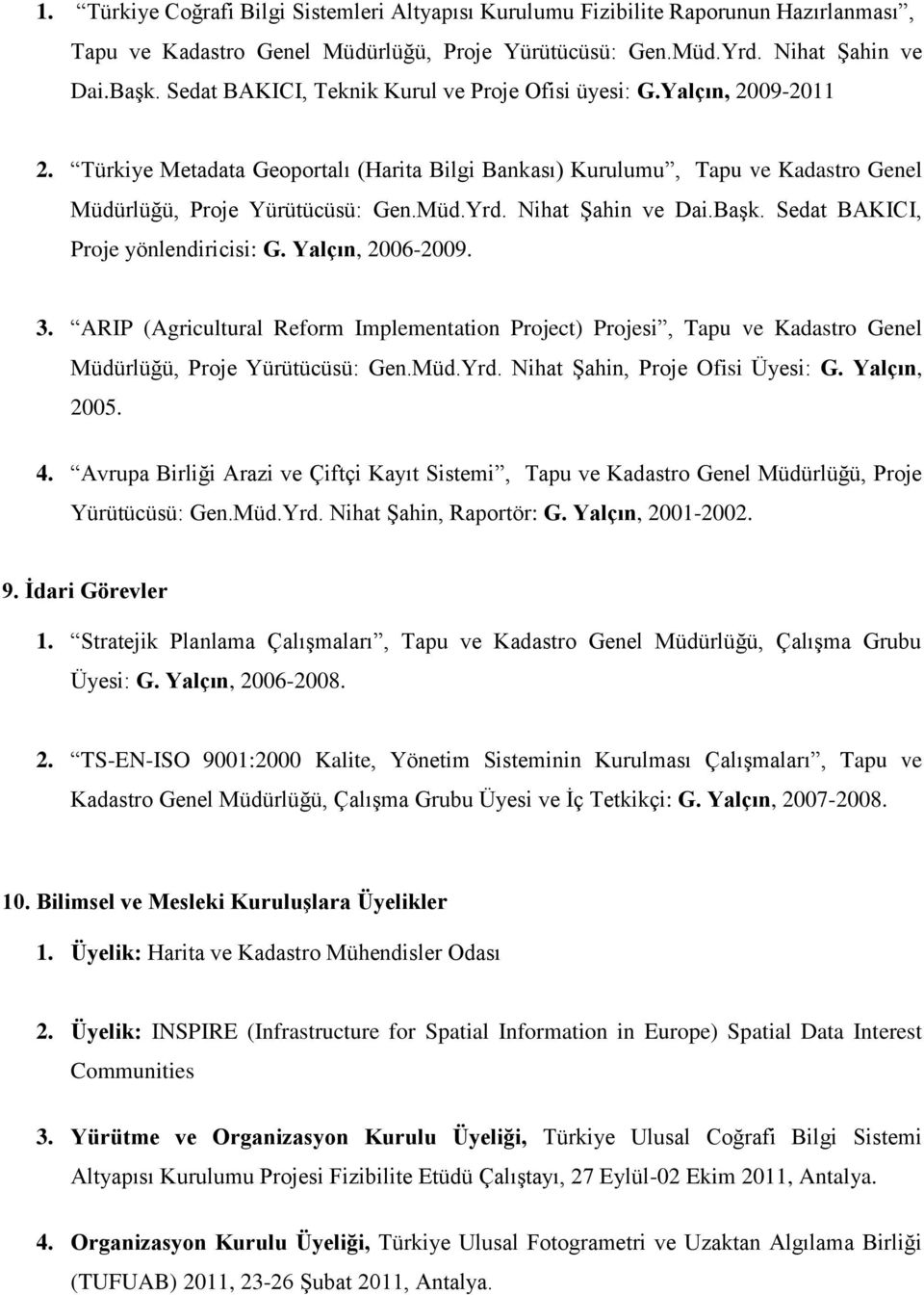 Nihat Şahin ve Dai.Başk. Sedat BAKICI, Proje yönlendiricisi: G. Yalçın, 2006-2009. 3.