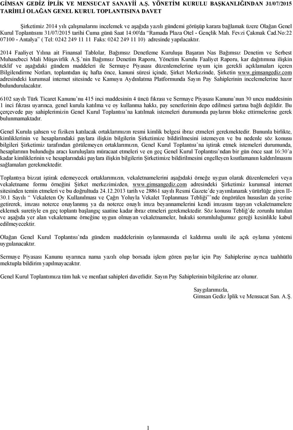 Genel Kurul Toplantısını 31/07/2015 tarihi Cuma günü Saat 14:00'da Ramada Plaza Otel - Gençlik Mah. Fevzi Çakmak Cad.