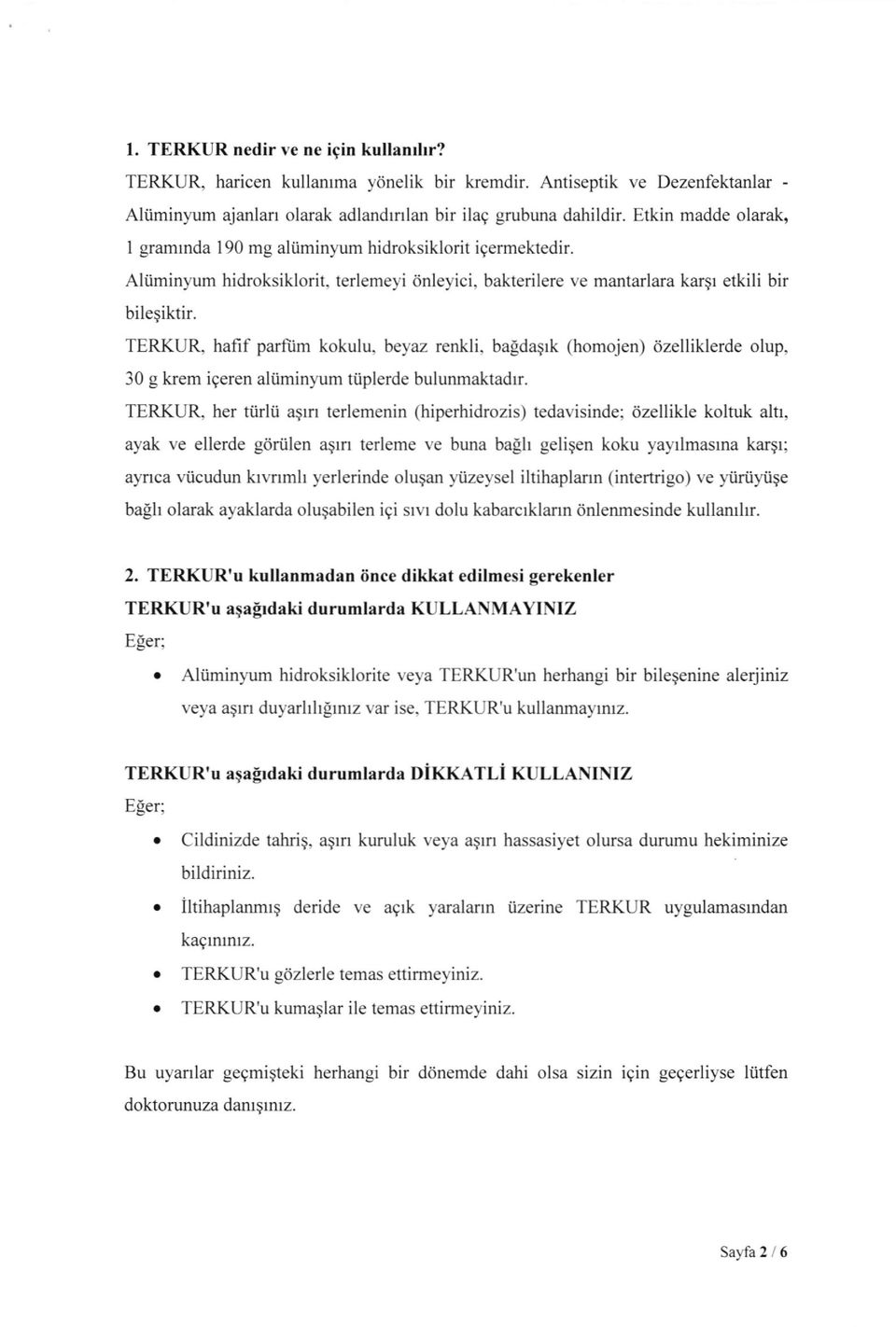 TERKUR, hafif parftim kokulu, beyaz renkli, baldaqrk (homojen) iizelliklerde olup, 30 g krem igeren aliiminyum tiiplerde bulunmaktadrr.