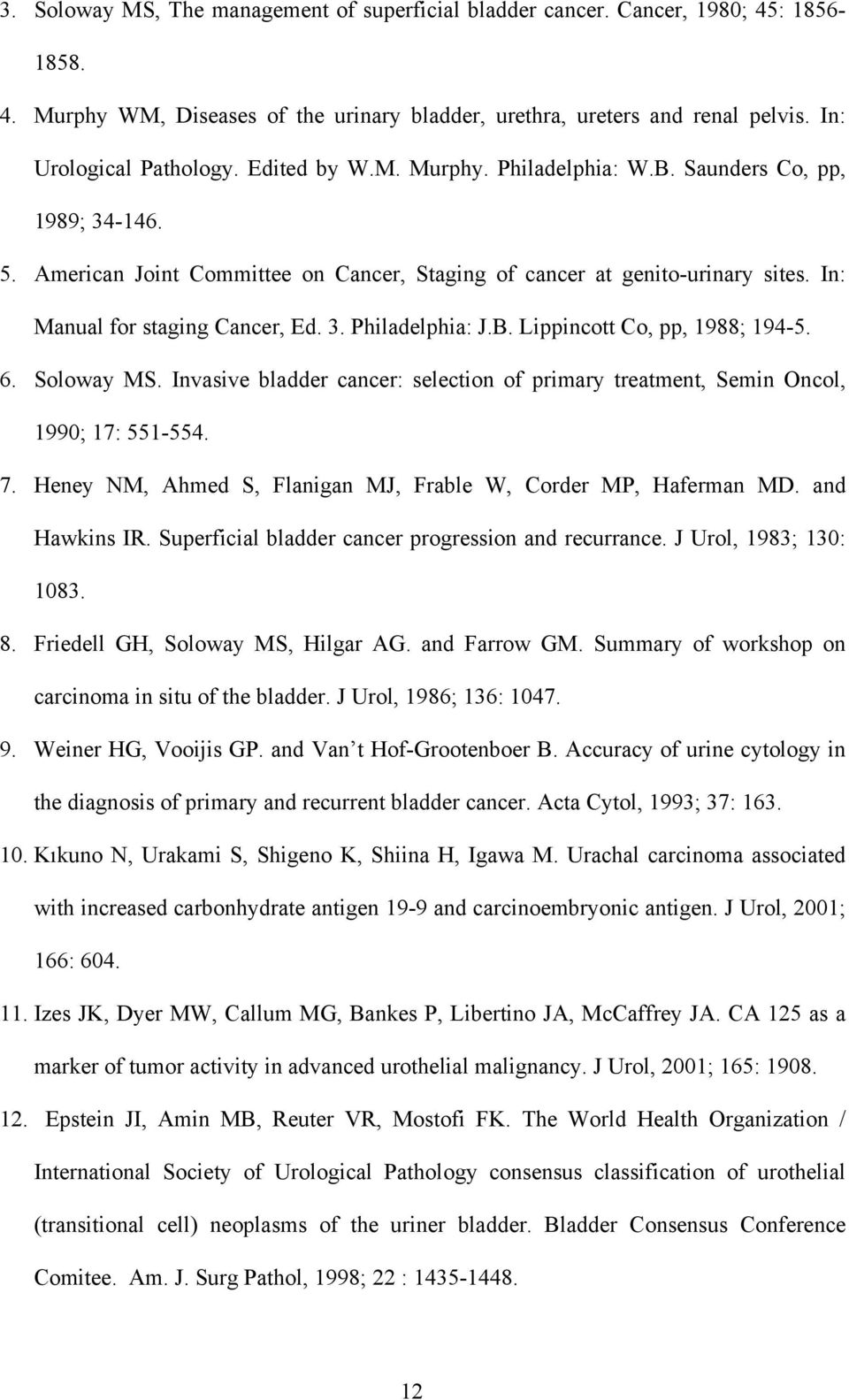 B. Lippincott Co, pp, 1988; 194-5. 6. Soloway MS. Invasive bladder cancer: selection of primary treatment, Semin Oncol, 1990; 17: 551-554. 7.