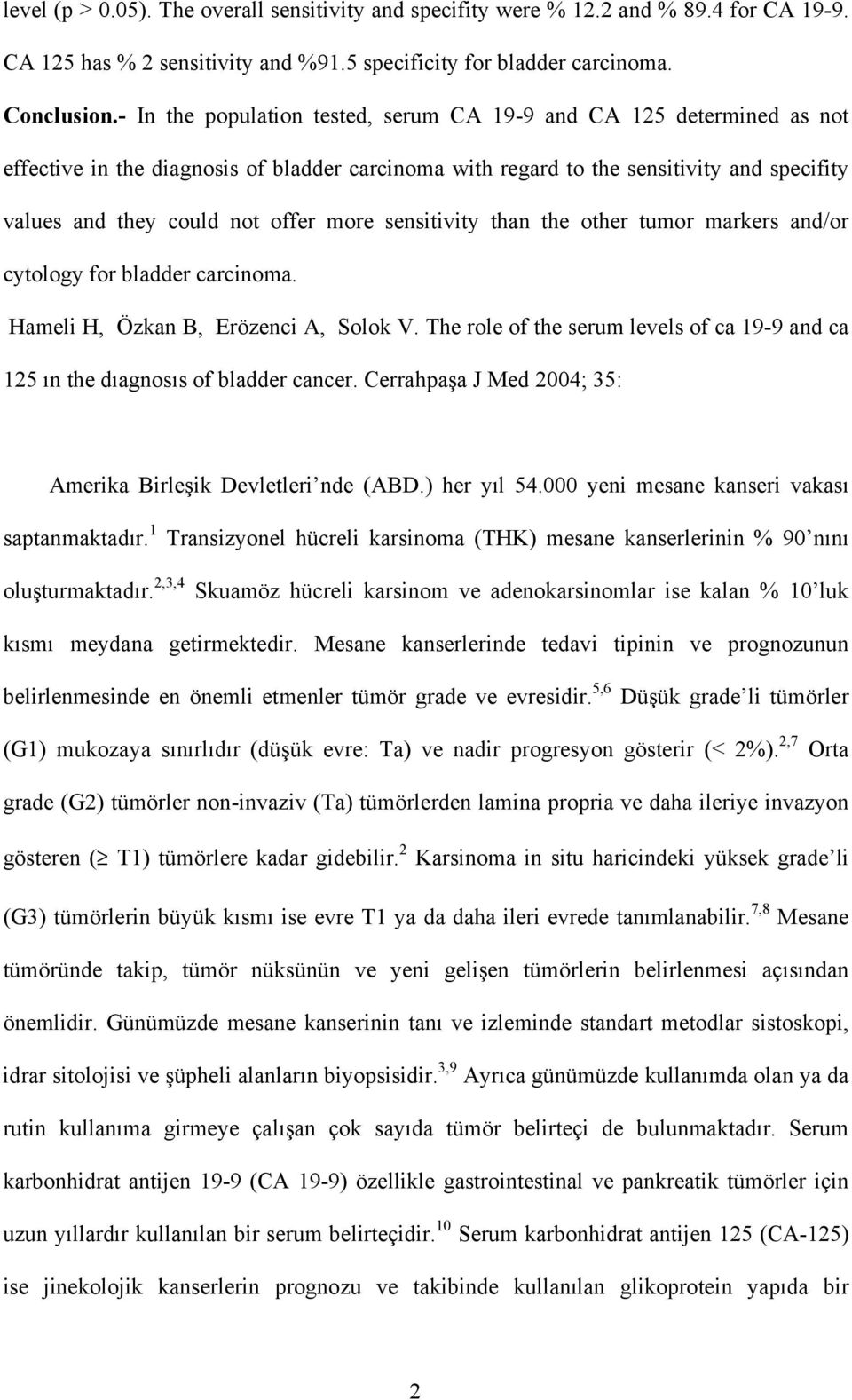 more sensitivity than the other tumor markers and/or cytology for bladder carcinoma. Hameli H, Özkan B, Erözenci A, Solok V.