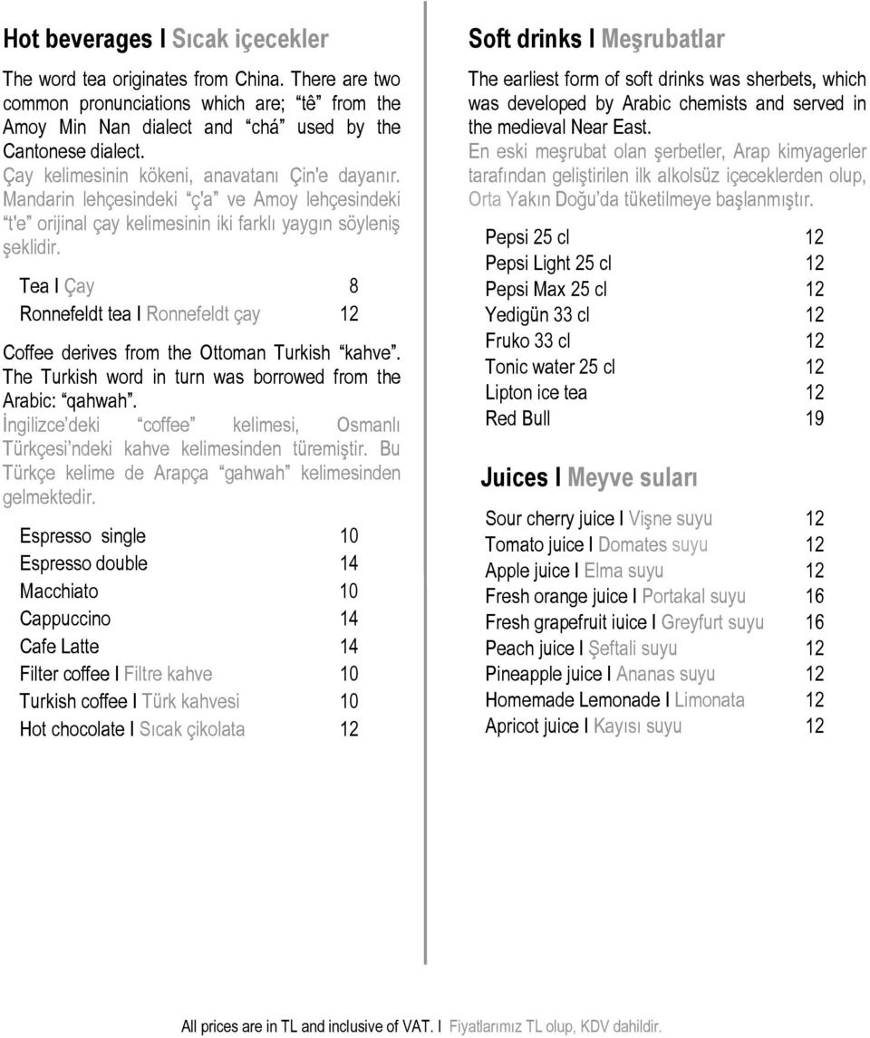 Tea I Çay 8 Ronnefeldt tea I Ronnefeldt çay 12 Coffee derives from the Ottoman Turkish kahve. The Turkish word in turn was borrowed from the Arabic: qahwah.